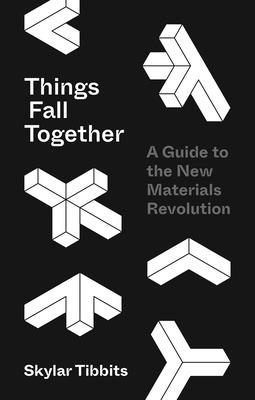 Things Fall Together – A Guide to the New Materials Revolution