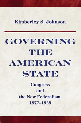 Governing the American State – Congress and the New Federalism, 1877–1929