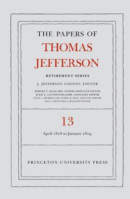 The Papers of Thomas Jefferson: Retirement Series, Volume 13