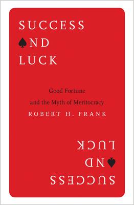 Success and Luck – Good Fortune and the Myth of Meritocracy