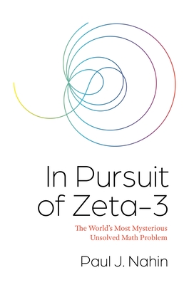 In Pursuit of Zeta–3 – The World's Most Mysterious Unsolved Math Problem