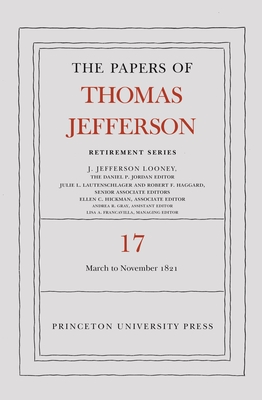 The Papers of Thomas Jefferson, Retirement Series, Volume 17