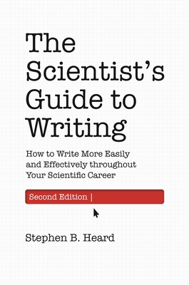 The Scientist's Guide to Writing, 2nd Edition – How to Write More Easily and Effectively throughout Your Scientific Career