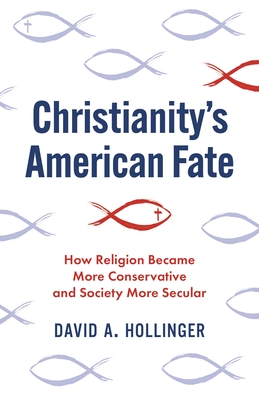 Christianity's American Fate – How Religion Became More Conservative and Society More Secular