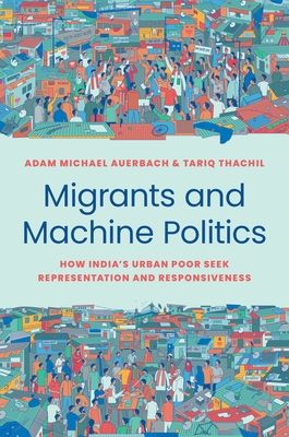 Migrants and Machine Politics – How India's Urban Poor Seek Representation and Responsiveness