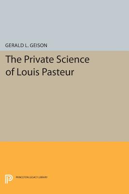 The Private Science of Louis Pasteur