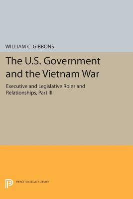 The U.S. Government and the Vietnam War: Executive and Legislative Roles and Relationships, Part III