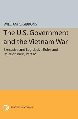 The U.S. Government and the Vietnam War: Executive and Legislative Roles and Relationships, Part IV