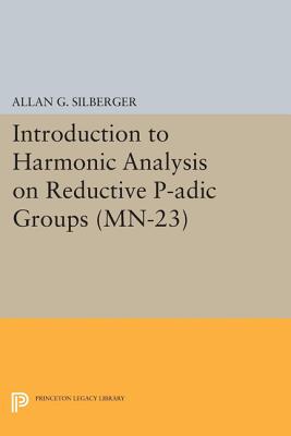 Introduction to Harmonic Analysis on Reductive P – Based on lectures by Harish–Chandra at The Institute for Advanced Study, 1971–73