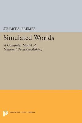 Simulated Worlds – A Computer Model of National Decision–Making