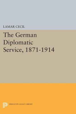 The German Diplomatic Service, 1871-1914