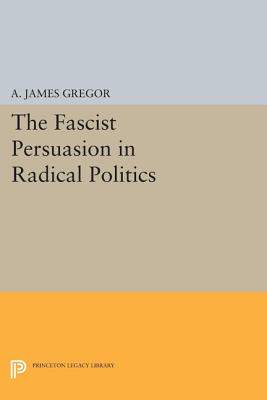 The Fascist Persuasion in Radical Politics