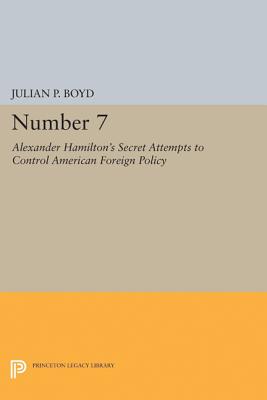 Number 7 – Alexander Hamilton`s Secret Attempts to Control American Foreign Policy