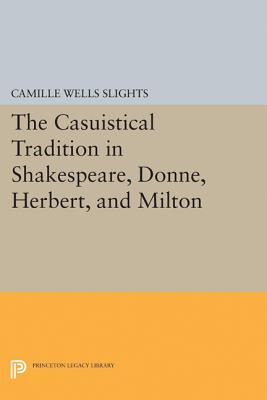 The Casuistical Tradition in Shakespeare, Donne, Herbert, and Milton