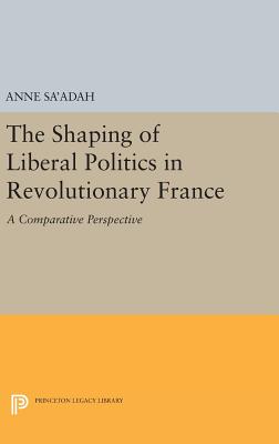 The Shaping of Liberal Politics in Revolutionary France