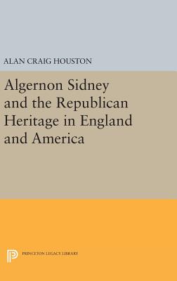 Algernon Sidney and the Republican Heritage in England and America