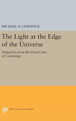 The Light at the Edge of the Universe – Dispatches from the Front Lines of Cosmology