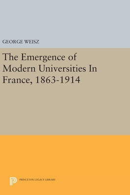 The Emergence of Modern Universities In France, 1863-1914