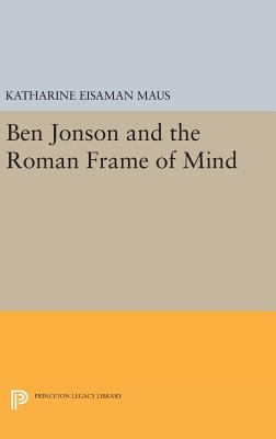 Ben Jonson and the Roman Frame of Mind