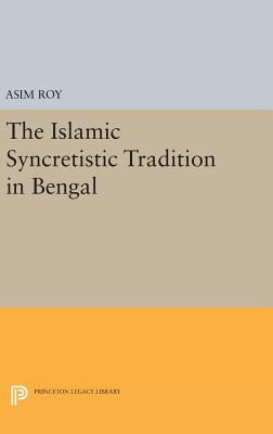 The Islamic Syncretistic Tradition in Bengal