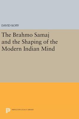 The Brahmo Samaj and the Shaping of the Modern Indian Mind