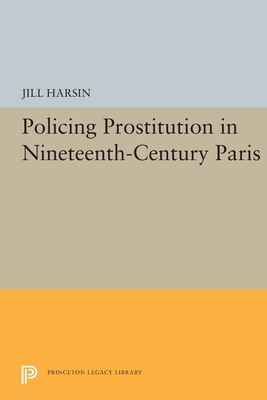 Policing Prostitution in Nineteenth-Century Paris