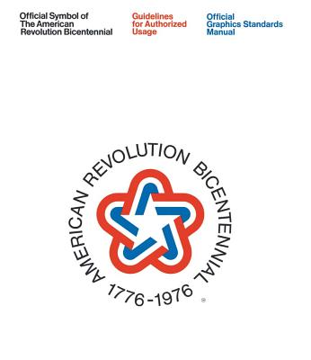 The American Revolution Bicentennial Graphics Standards Manual