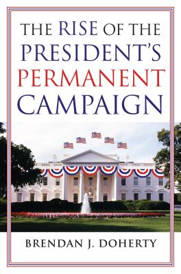 The Rise of the President's Permanent Campaign