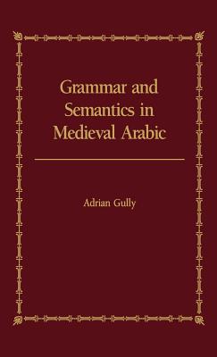 Grammar and Semantics in Medieval Arabic