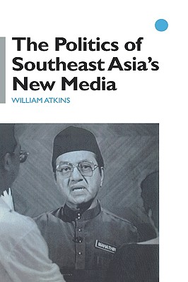 The Politics of Southeast Asia's New Media