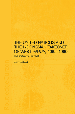 The United Nations and the Indonesian Takeover of West Papua, 1962-1969