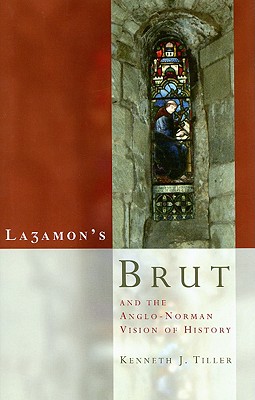 Layamon's Brut and the Anglo-Norman Vision of History