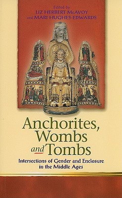 Anchorites, Wombs and Tombs