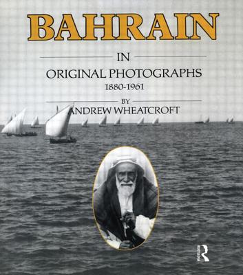 Bahrain in Original Photographs 1880-1961