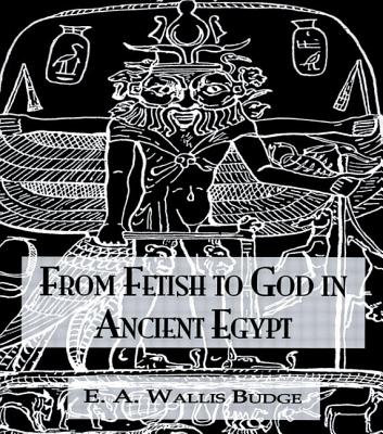 From Fetish To God Ancient Egypt