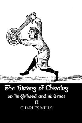 The History of Chivalry or Knighthood and Its Times