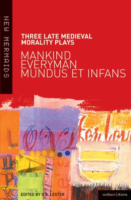 Three Late Medieval Morality Plays: Everyman, Mankind and Mundus et Infans