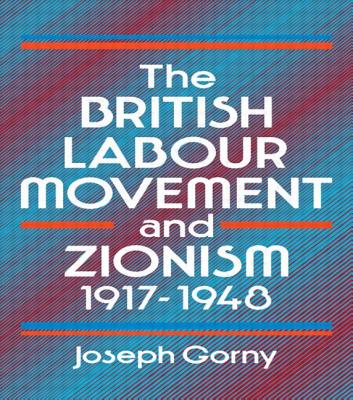 The British Labour Movement and Zionism, 1917-1948