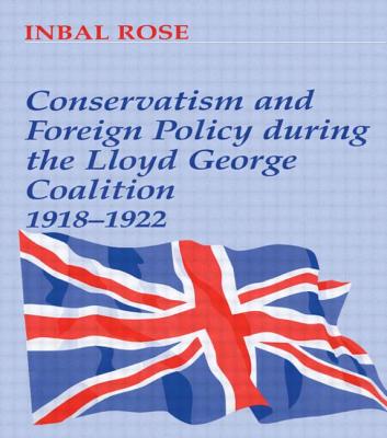 Conservatism and Foreign Policy During the Lloyd George Coalition 1918-1922