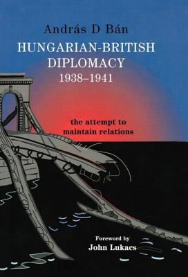 Hungarian-British Diplomacy 1938-1941