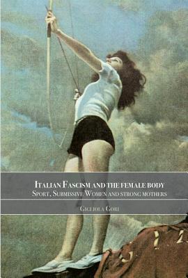 Italian Fascism and the Female Body