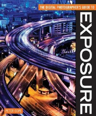 The Digital Photographer's Guide to Exposure