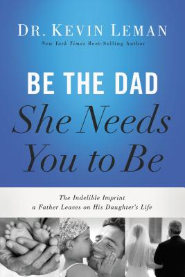 Be the Dad She Needs You to Be