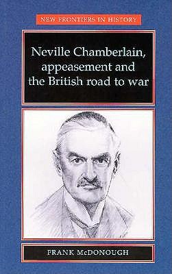 Neville Chamberlain, Appeasement and the British Road to War