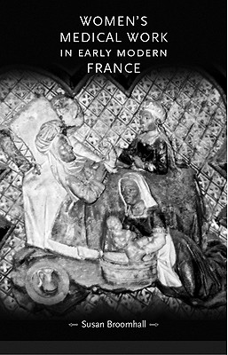 Women's Medical Work in Early Modern France