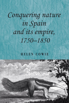 Conquering Nature in Spain and its Empire, 1750-1850