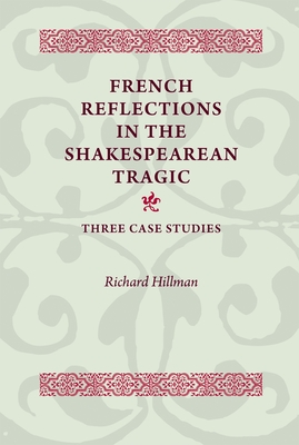 French Reflections in the Shakespearean Tragic