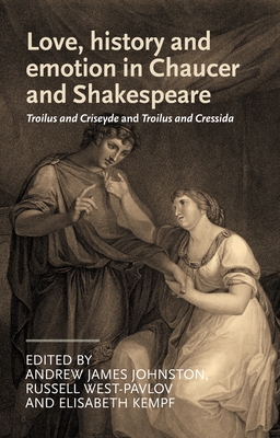 Love, History and Emotion in Chaucer and Shakespeare