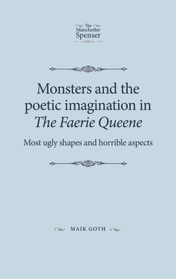 Monsters and the Poetic Imagination in the Faerie Queene