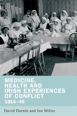 Medicine, Health and Irish Experiences of Conflict, 1914-45